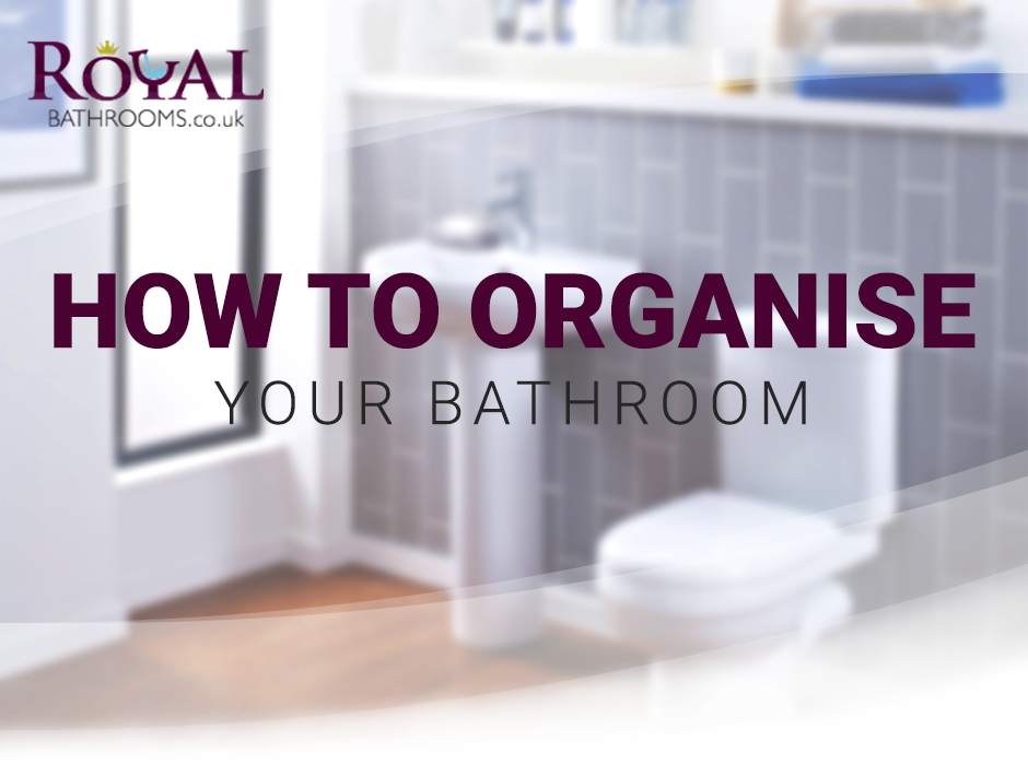 How To Organise Your Bathroom